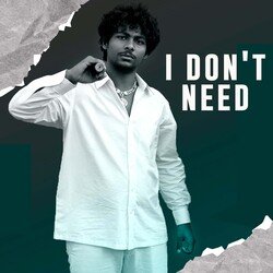 I Don't Need-Oz4faxJGVXQ