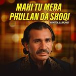 Mahi Tu Mera Phullan Da Shoqi