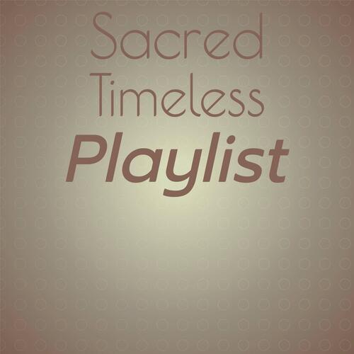 Sacred Timeless Playlist