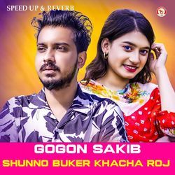 Shunno Buker Khacha Roj (Speed up &amp; Reverb)