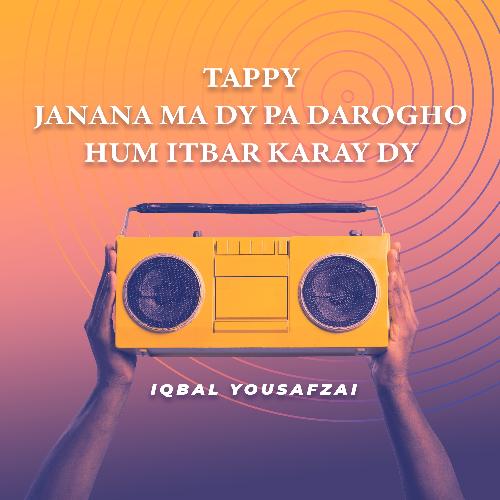 Tappy Janana Ma Dy Pa Darogho Hum Itbar Karay Dy