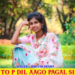 To P Dil Aago Pagal Si-Hi8Tej10cQo