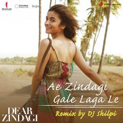 Ae Zindagi Gale Laga Le (Remix By DJ Shilpi) [From &quot;Dear Zindagi&quot;]-IQBYYQ5hWH4