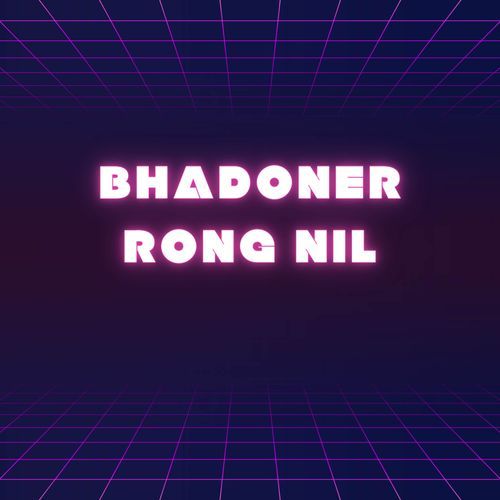 Bhadoner Rong Nil