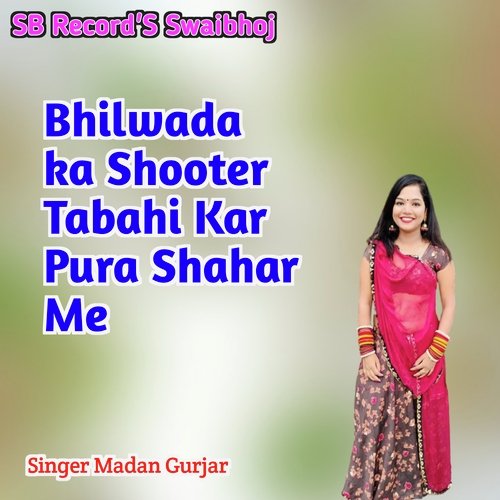 Bhilwada Ka Shooter Tabahi Kar Pura Shahar Me