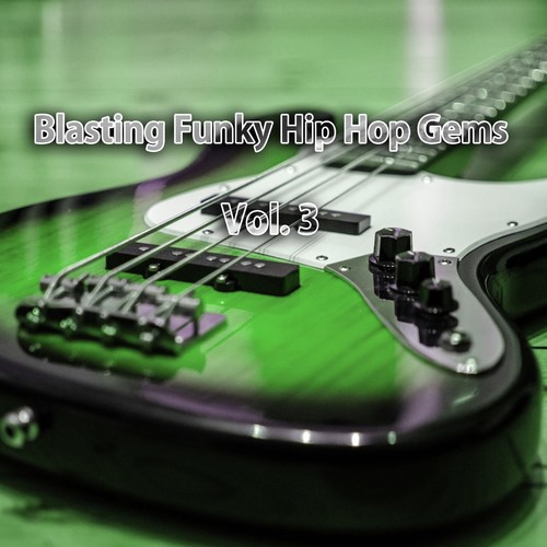 Blasting Funky Hip Hop Gems, Vol. 3