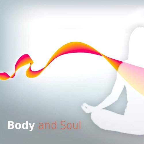 Body and Soul - Meditation and Relaxation Music, Yoga Music, Surya Namaskar, Asana Positions, Welness and SPA_poster_image