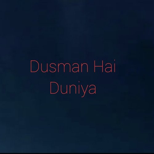 Dusman Hai Duniya