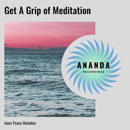 Get A Grip of Meditation: Inner Peace Melodies