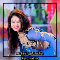Ho Itani Pagal Mat Ban
