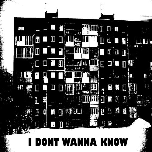 I Dont Wanna Know
