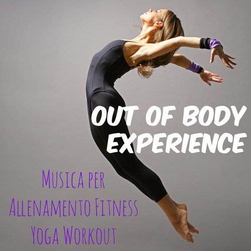 Out of Body Experience - Musica per Allenamento Fitness Yoga con Suoni Motivazionali Deep House Reggaeton