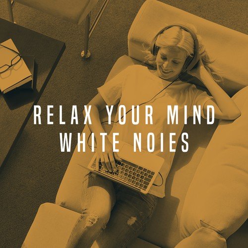 Relax Your Mind White Noies