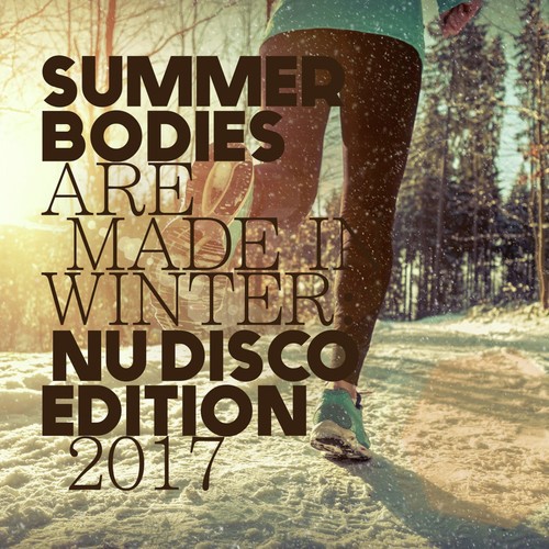 Summer Bodies Are Made in Winter: Nu Disco Edition 2017