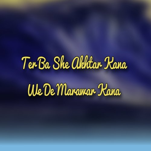 Ter Ba She Akhtar Kana We De Marawar Kana