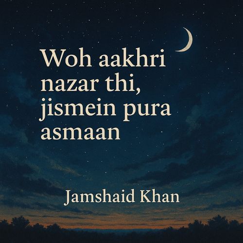 Woh aakhri nazar thi , jismein pura asm