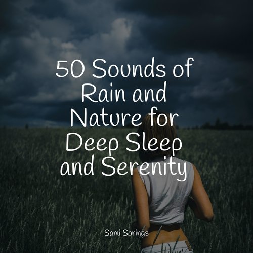 50 Sounds of Rain and Nature for Deep Sleep and Serenity