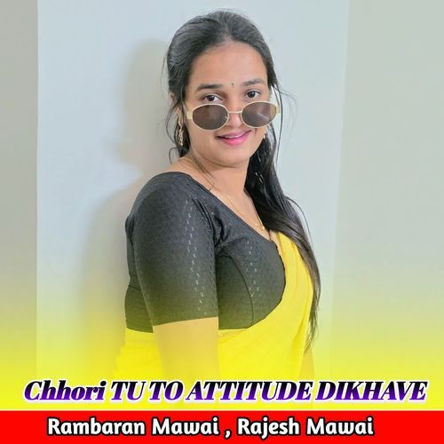 Chhori TU TO ATTITUDE DIKHAVE