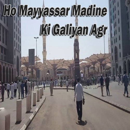 Ho Mayyassar Madine Ki Galiyan Agr