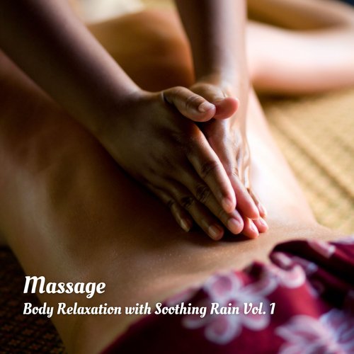Massage: Body Relaxation with Soothing Rain Vol. 1