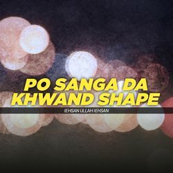 Po Sanga Da Khwand Shape-AiURYhN0QmQ