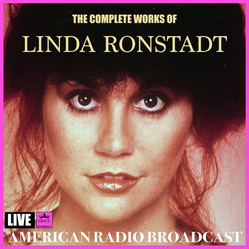 The Complete Works Of Linda Ronstadt (Live) Songs Download - Free ...
