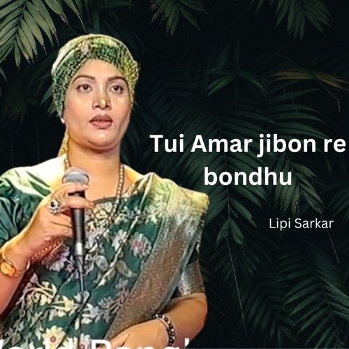 Tui Amar Jibon Re Bondhu (Lipi Sarkar)