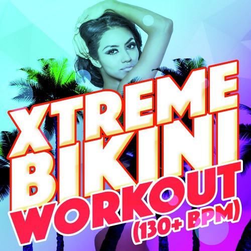 Xtreme Bikini Workout (130+ BPM)