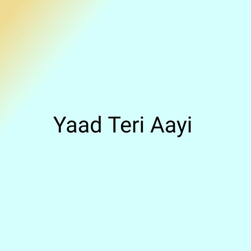 Yaad Teri Aayi