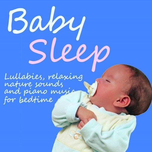 Baby Sleep (Lullabies, Relaxing Nature Sounds and Piano Music for Bedtime)
