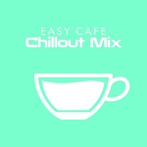 Easy Cafe Chillout Mix
