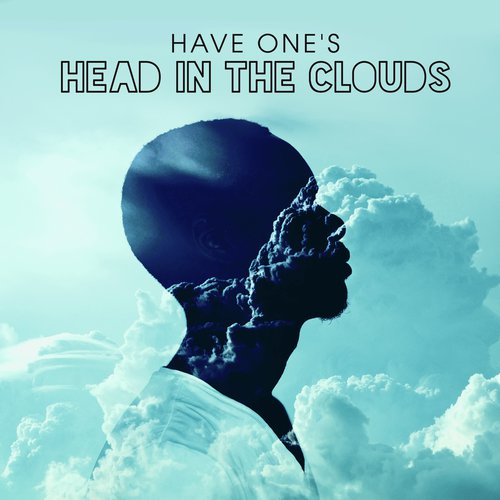 Have One's Head in the Clouds