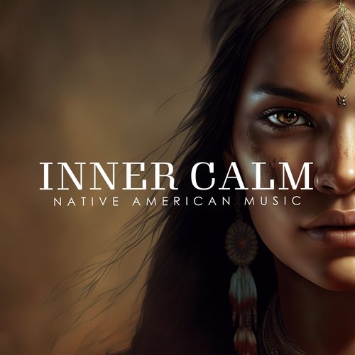 Inner Calm: Native American Music, Canyon Flute, Shamanic Drums for Healing, Trance, Meditation_poster_image