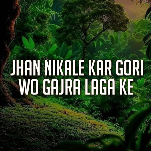 Jhan Nikale Kar Gori Wo Gajra Laga Ke