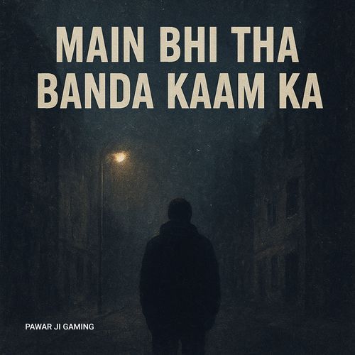 Main bhi tha banda kaam ka