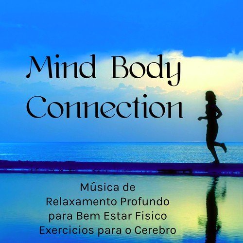 Mind Body Connection - Música de Relaxamento Profundo para Bem Estar Fisico Meditação Binaural Exercicios para o Cerebro con Sons da Natureza Instrumentais New Age