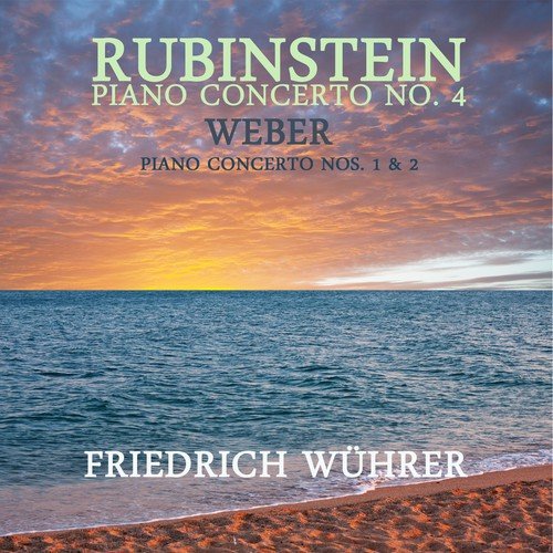 Rubinstein: Piano Concerto No. 4 - Weber: Piano Concerto Nos. 1 & 2