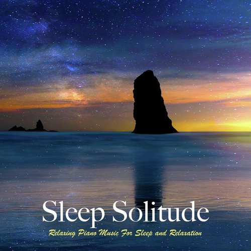 Sleep Solitude: Relaxing Piano Music For Sleep and Relaxation