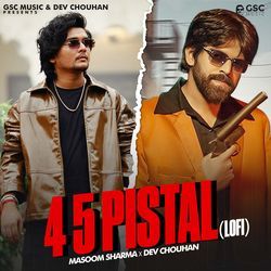 4 5 Pistol (feat. Masoom Sharma,Dev Chouhan,Shivani Yadav) Lofi-OhxadiUGXmU