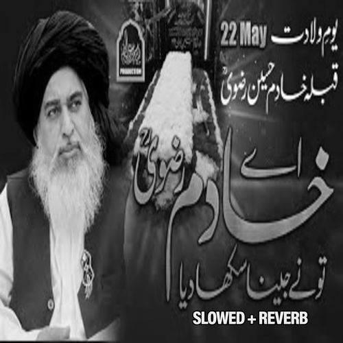 Aay Khadim Rizvi To Ne Jeena Sekha Deya (Lofi-Mix)