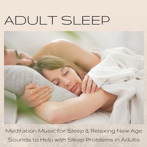 Adult Sleep - Meditation Music for Sleep & Relaxing New Age Sounds to Help with Sleep Problems in Adults
