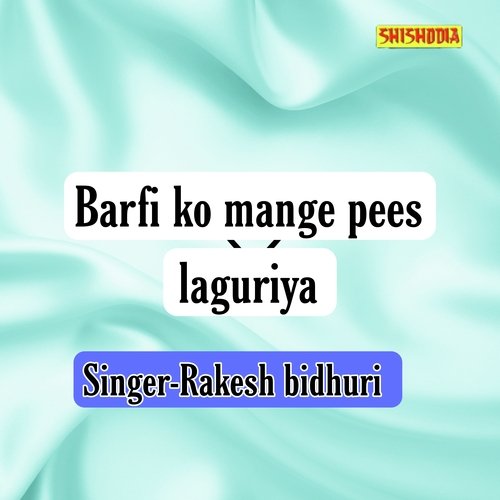 Barfi Ko Mange Pees Laguriya