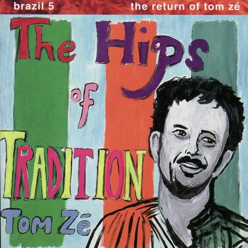 Brazil 5 - The Return of Tom Zé: The Hips of Tradition