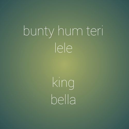 Bunty Hum Teri Lele