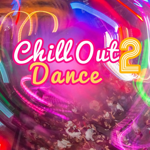 Chill Out 2 Dance – Hot Vibe, Chill Out Music, Dance Floor, Beach Music, Party Hits, Summer Chill Out