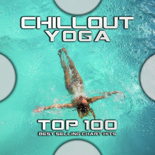 Chill Out Yoga Top 100 Best Selling Chart Hits