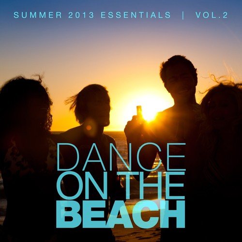 Dance On the Beach, Vol. 2 (Summer 2013 Essentials)