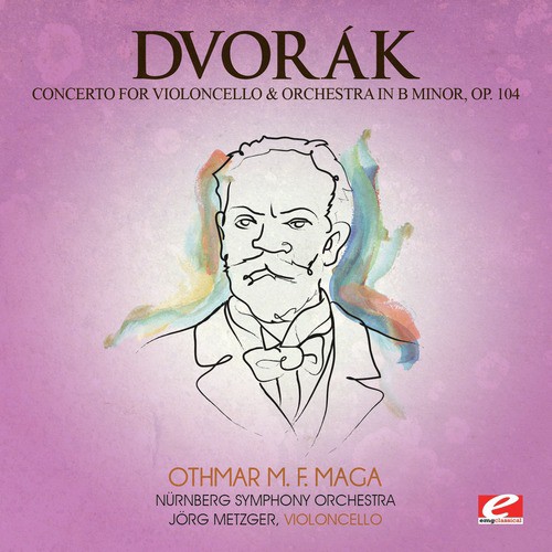 Dvorák: Concerto for Violoncello and Orchestra in B Minor, Op. 104, B. 191 (Digitally Remastered)