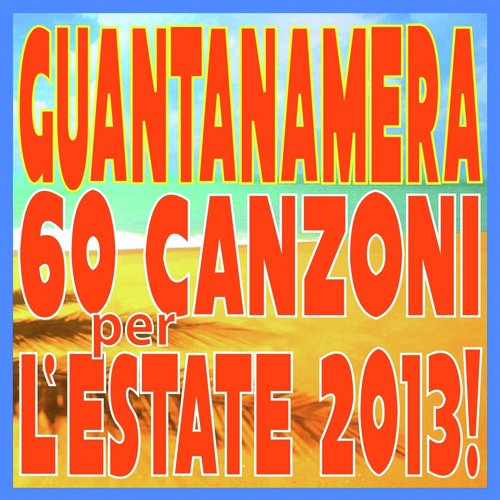 Guantanamera (60 Canzoni per l'Estate 2013!)