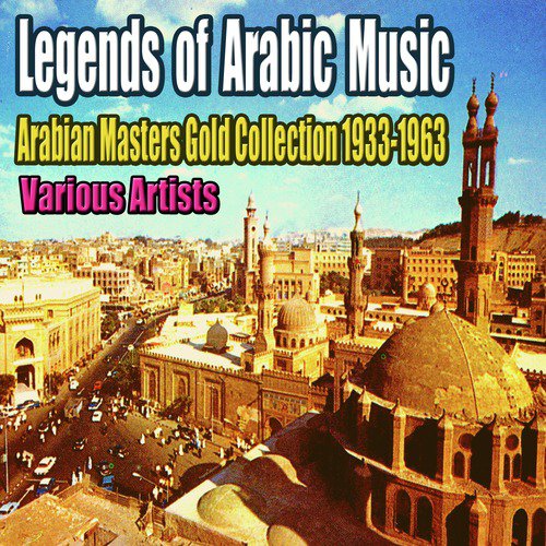 Legends of Arabic Music: Arabian Masters Gold Collection 1933-1963